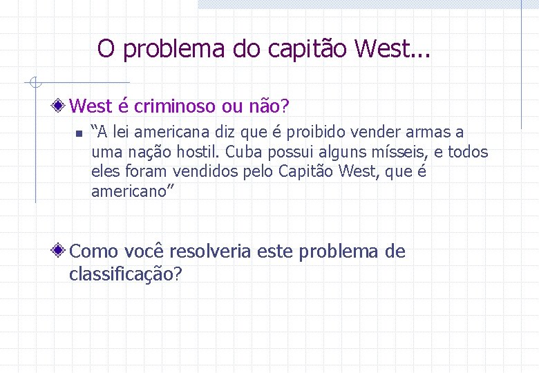 O problema do capitão West. . . West é criminoso ou não? n “A