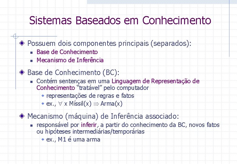 Sistemas Baseados em Conhecimento Possuem dois componentes principais (separados): n n Base de Conhecimento