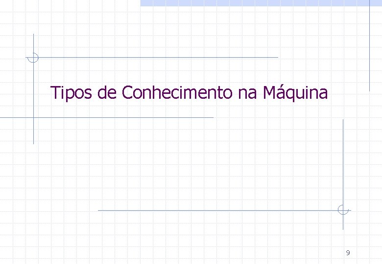 Tipos de Conhecimento na Máquina 9 