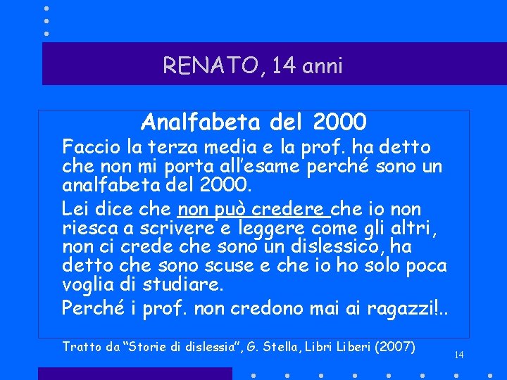 RENATO, 14 anni Analfabeta del 2000 Faccio la terza media e la prof. ha