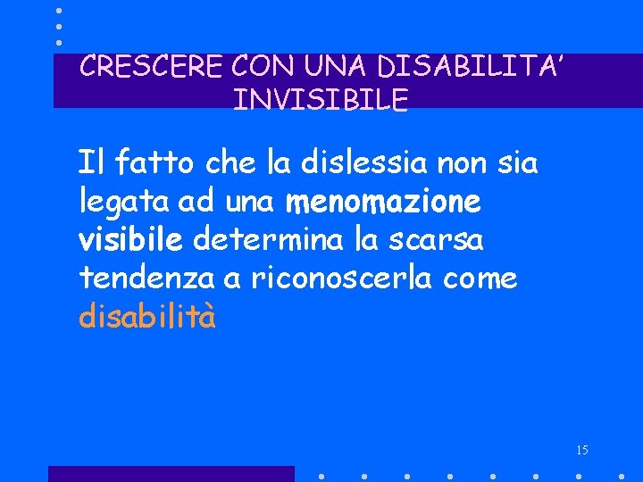 CRESCERE CON UNA DISABILITA’ INVISIBILE Il fatto che la dislessia non sia legata ad