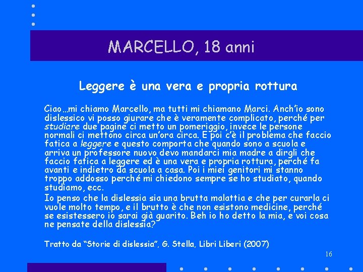 MARCELLO, 18 anni Leggere è una vera e propria rottura Ciao…mi chiamo Marcello, ma