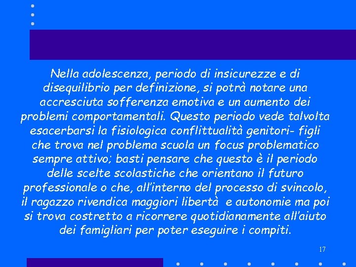 Nella adolescenza, periodo di insicurezze e di disequilibrio per definizione, si potrà notare una