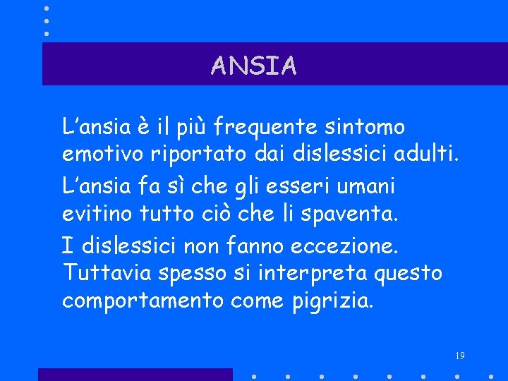 ANSIA L’ansia è il più frequente sintomo emotivo riportato dai dislessici adulti. L’ansia fa