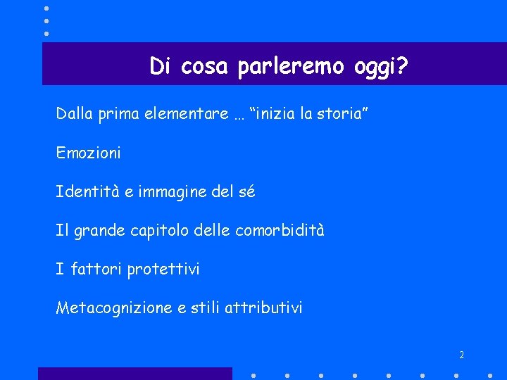 Di cosa parleremo oggi? Dalla prima elementare … “inizia la storia” Emozioni Identità e