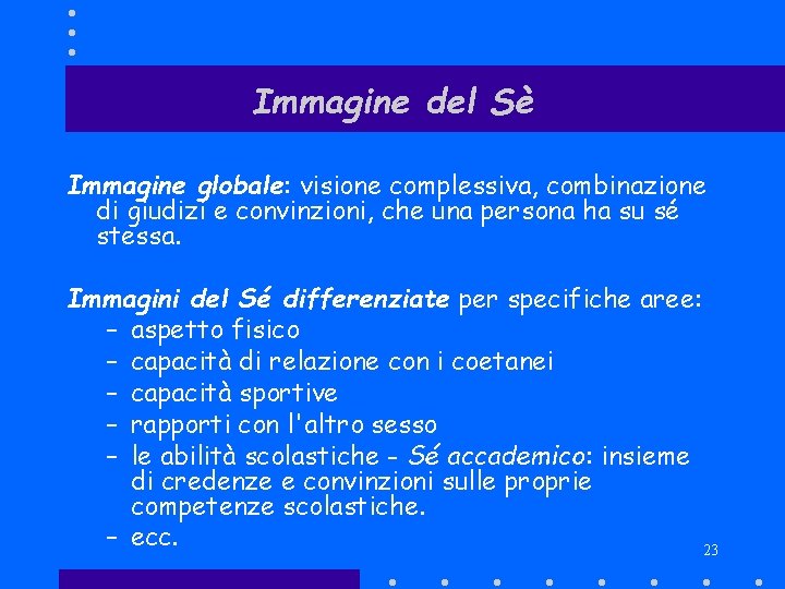 Immagine del Sè Immagine globale: visione complessiva, combinazione di giudizi e convinzioni, che una