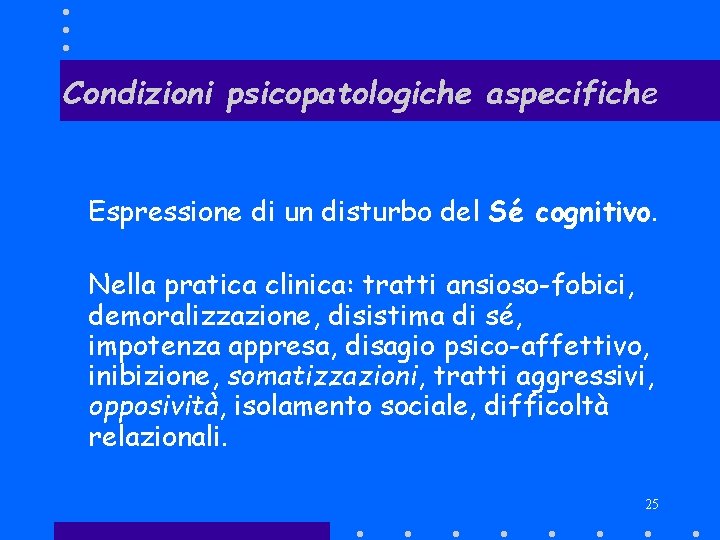 Condizioni psicopatologiche aspecifiche Espressione di un disturbo del Sé cognitivo. Nella pratica clinica: tratti