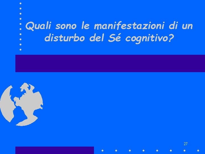 Quali sono le manifestazioni di un disturbo del Sé cognitivo? 27 