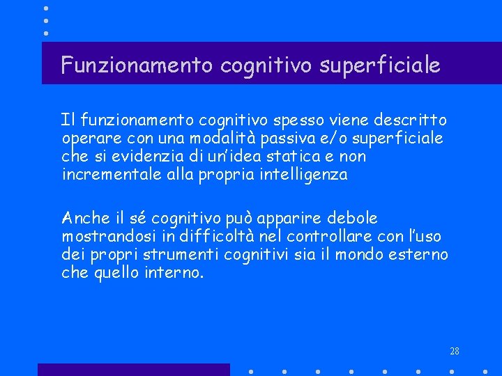 Funzionamento cognitivo superficiale Il funzionamento cognitivo spesso viene descritto operare con una modalità passiva