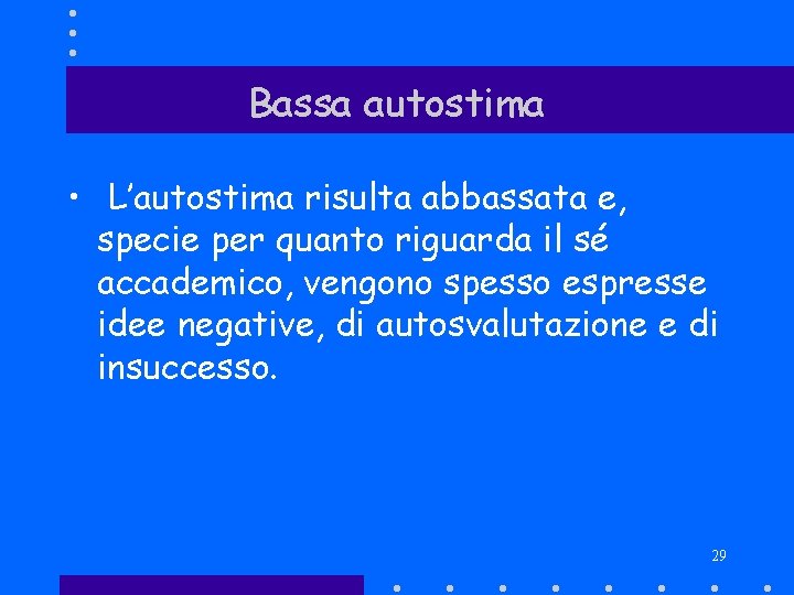 Bassa autostima • L’autostima risulta abbassata e, specie per quanto riguarda il sé accademico,