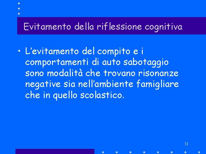 Evitamento della riflessione cognitiva • L’evitamento del compito e i comportamenti di auto sabotaggio