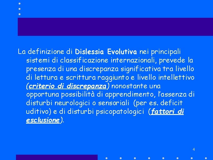 La definizione di Dislessia Evolutiva nei principali sistemi di classificazione internazionali, prevede la presenza