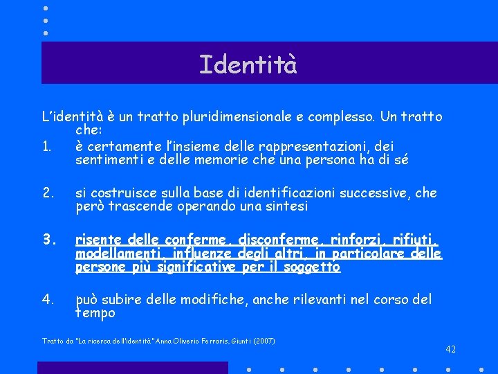 Identità L’identità è un tratto pluridimensionale e complesso. Un tratto che: 1. è certamente