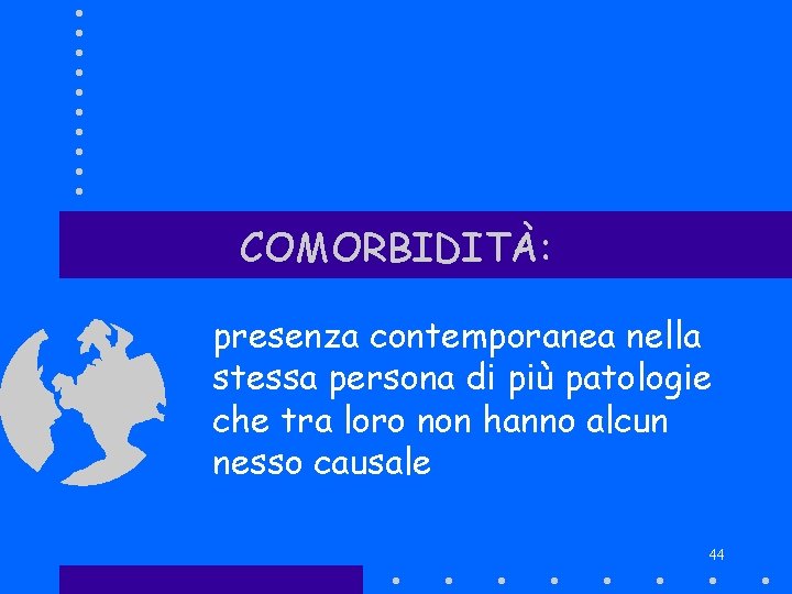 COMORBIDITÀ: presenza contemporanea nella stessa persona di più patologie che tra loro non hanno