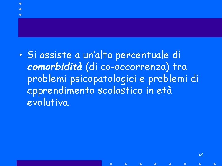  • Si assiste a un’alta percentuale di comorbidità (di co-occorrenza) tra problemi psicopatologici