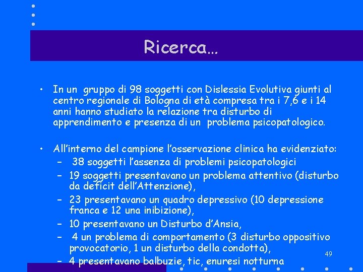 Ricerca… • In un gruppo di 98 soggetti con Dislessia Evolutiva giunti al centro