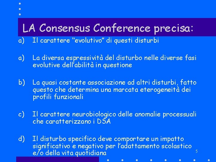 LA Consensus Conference precisa: a) Il carattere “evolutivo” di questi disturbi a) La diversa