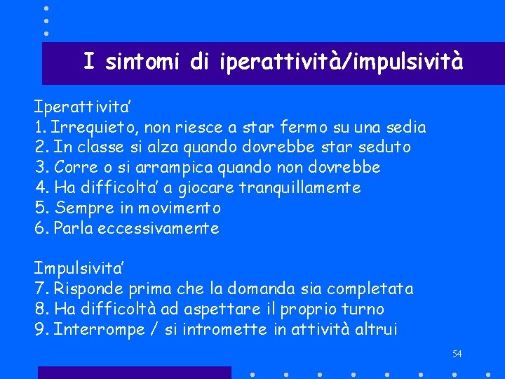 I sintomi di iperattività/impulsività Iperattivita’ 1. Irrequieto, non riesce a star fermo su una