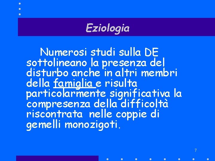 Eziologia Numerosi studi sulla DE sottolineano la presenza del disturbo anche in altri membri