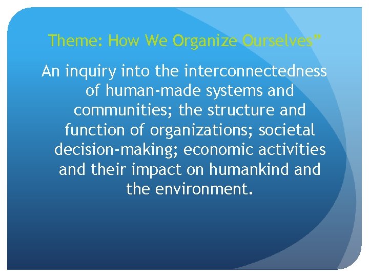 Theme: How We Organize Ourselves” An inquiry into the interconnectedness of human-made systems and