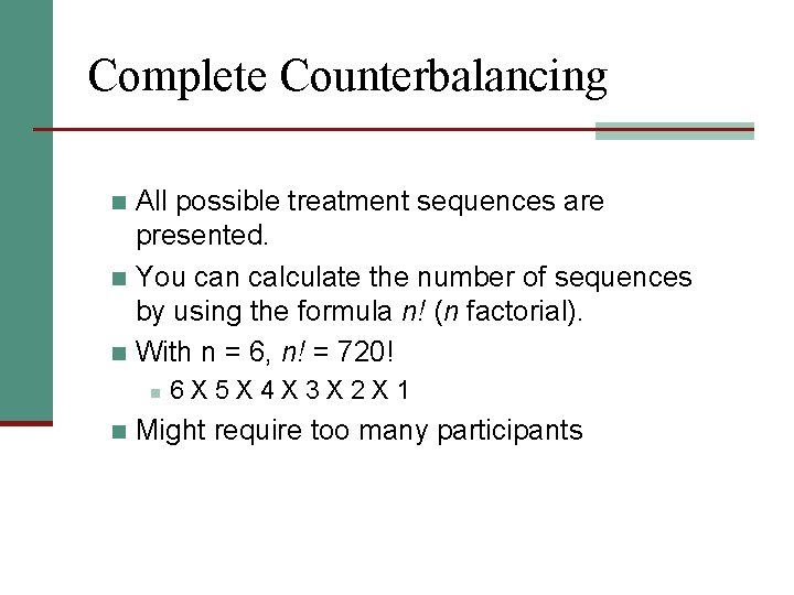 Complete Counterbalancing All possible treatment sequences are presented. n You can calculate the number