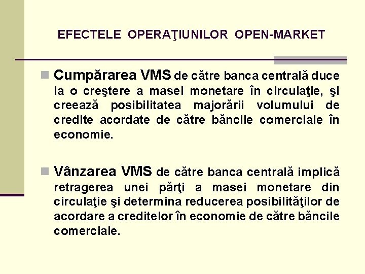 EFECTELE OPERAŢIUNILOR OPEN-MARKET n Cumpărarea VMS de către banca centrală duce la o creştere