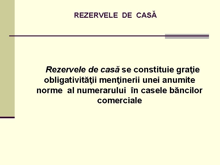 REZERVELE DE CASĂ Rezervele de casă se constituie graţie obligativităţii menţinerii unei anumite norme