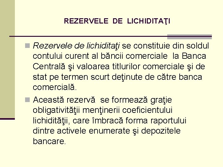 REZERVELE DE LICHIDITAŢI n Rezervele de lichiditaţi se constituie din soldul contului curent al