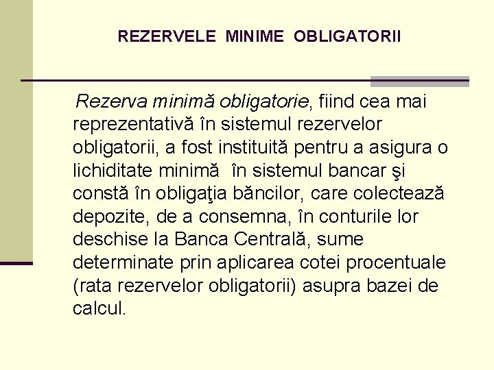 REZERVELE MINIME OBLIGATORII Rezerva minimă obligatorie, fiind cea mai reprezentativă în sistemul rezervelor obligatorii,