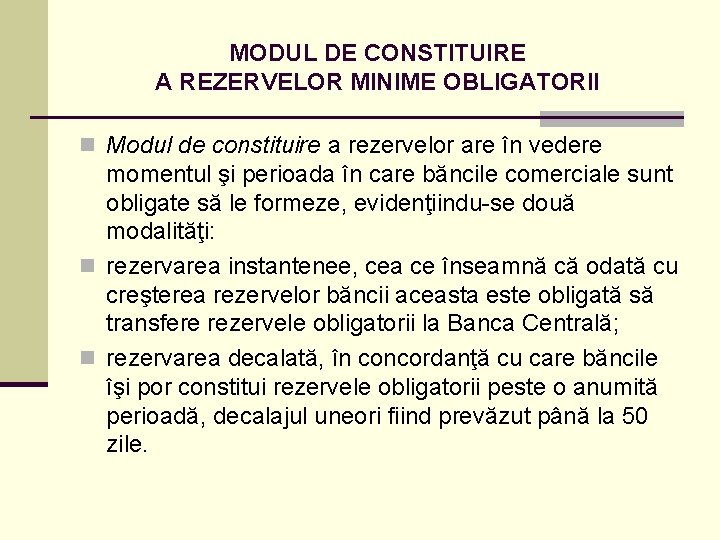 MODUL DE CONSTITUIRE A REZERVELOR MINIME OBLIGATORII n Modul de constituire a rezervelor are