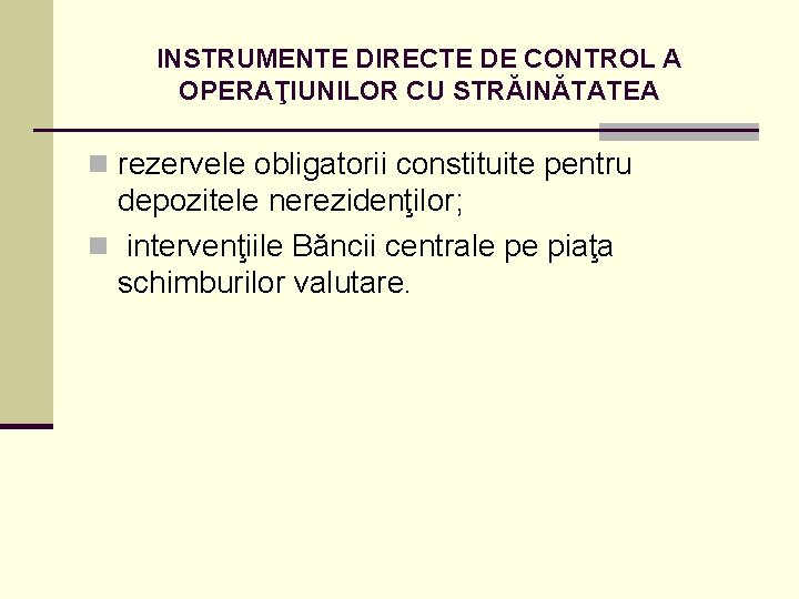 INSTRUMENTE DIRECTE DE CONTROL A OPERAŢIUNILOR CU STRĂINĂTATEA n rezervele obligatorii constituite pentru depozitele