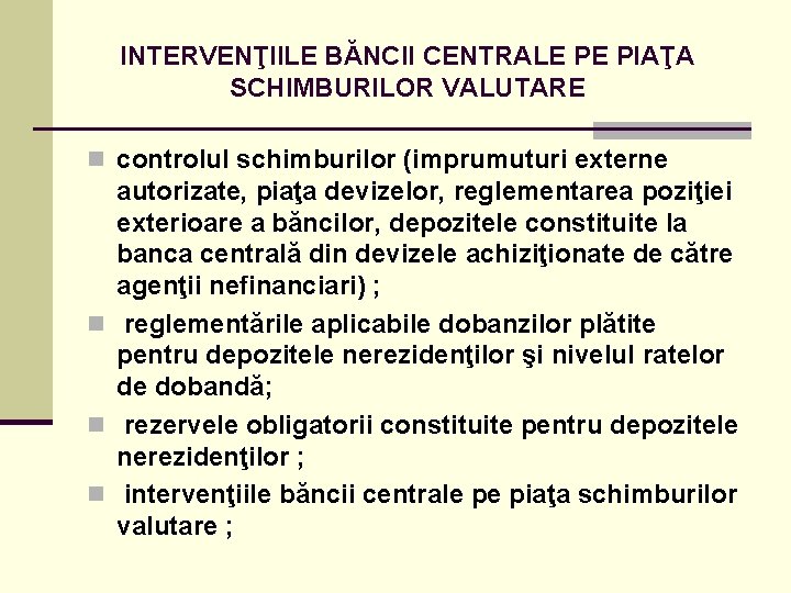 INTERVENŢIILE BĂNCII CENTRALE PE PIAŢA SCHIMBURILOR VALUTARE n controlul schimburilor (imprumuturi externe autorizate, piaţa