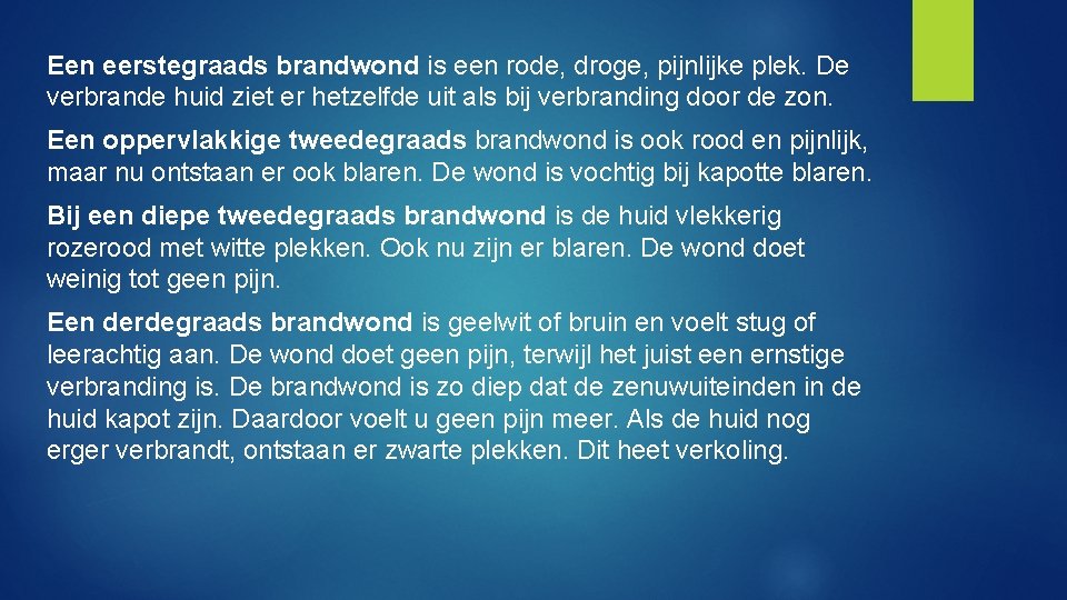 Een eerstegraads brandwond is een rode, droge, pijnlijke plek. De verbrande huid ziet er