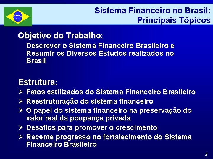 Sistema Financeiro no Brasil: Principais Tópicos Objetivo do Trabalho: Descrever o Sistema Financeiro Brasileiro