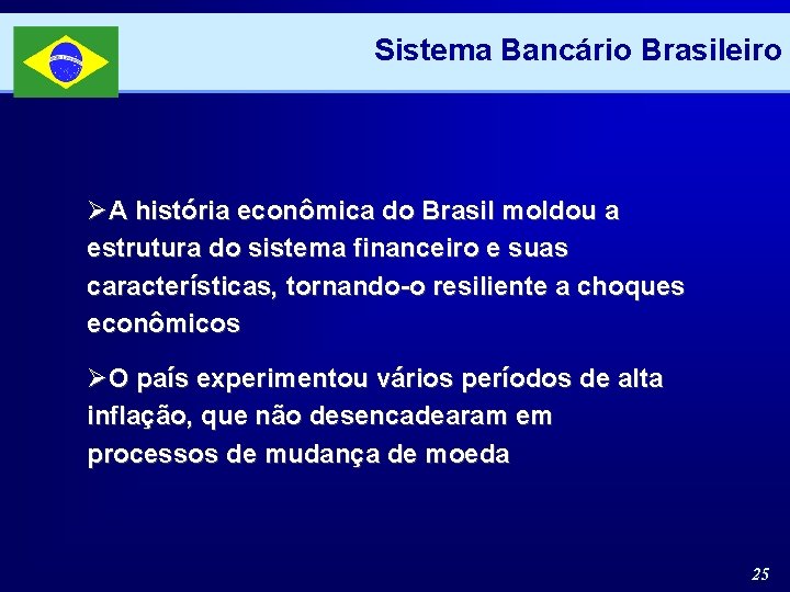 Sistema Bancário Brasileiro ØA história econômica do Brasil moldou a estrutura do sistema financeiro