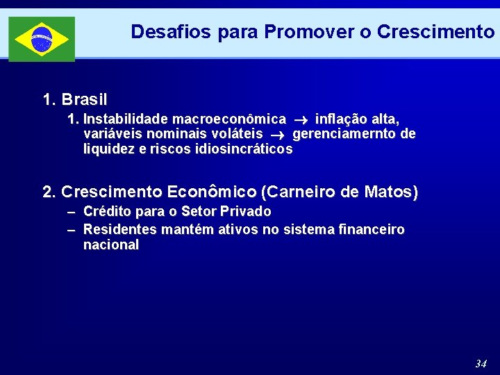 Desafios para Promover o Crescimento 1. Brasil 1. Instabilidade macroeconômica inflação alta, variáveis nominais