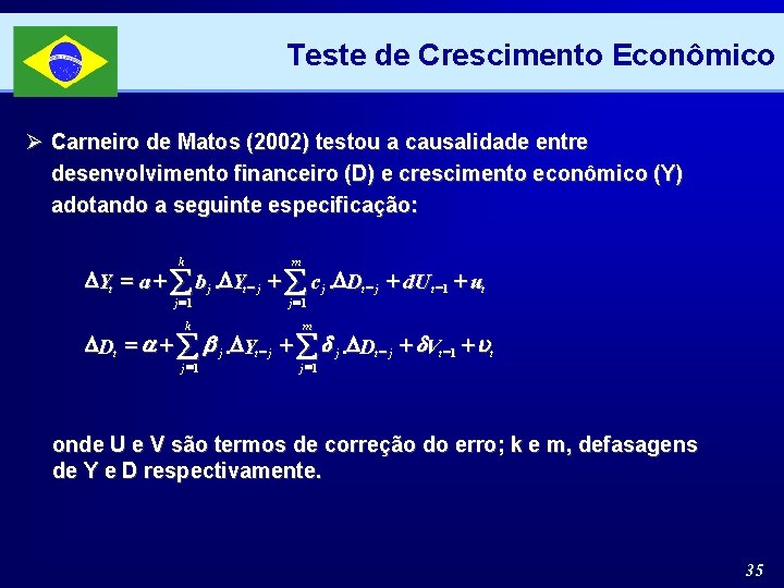 Teste de Crescimento Econômico Ø Carneiro de Matos (2002) testou a causalidade entre desenvolvimento