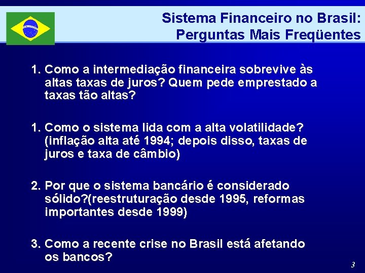 Sistema Financeiro no Brasil: Perguntas Mais Freqüentes 1. Como a intermediação financeira sobrevive às