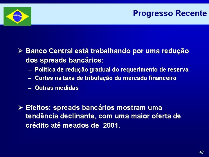 Progresso Recente Ø Banco Central está trabalhando por uma redução dos spreads bancários: –