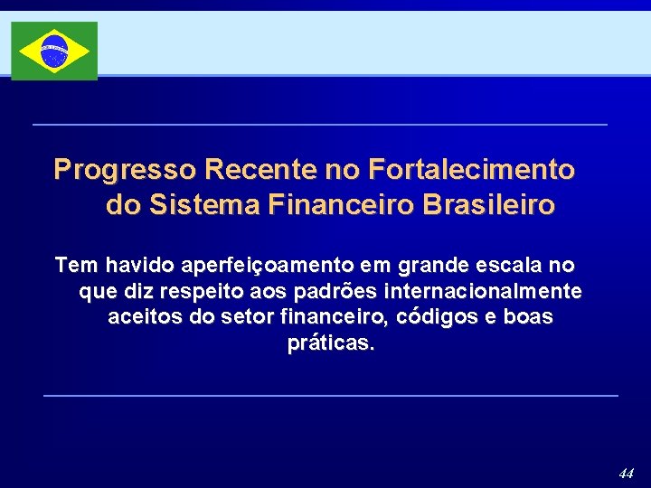 Progresso Recente no Fortalecimento do Sistema Financeiro Brasileiro Tem havido aperfeiçoamento em grande escala