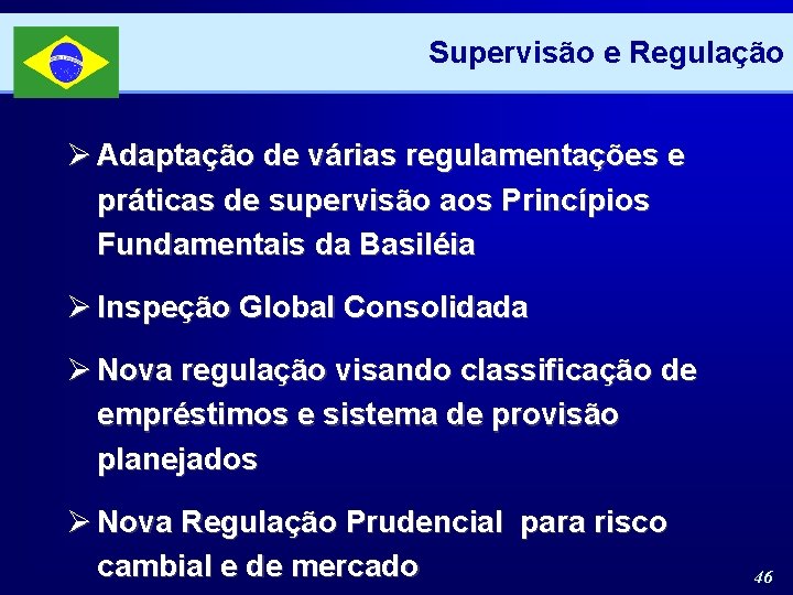 Supervisão e Regulação Ø Adaptação de várias regulamentações e práticas de supervisão aos Princípios