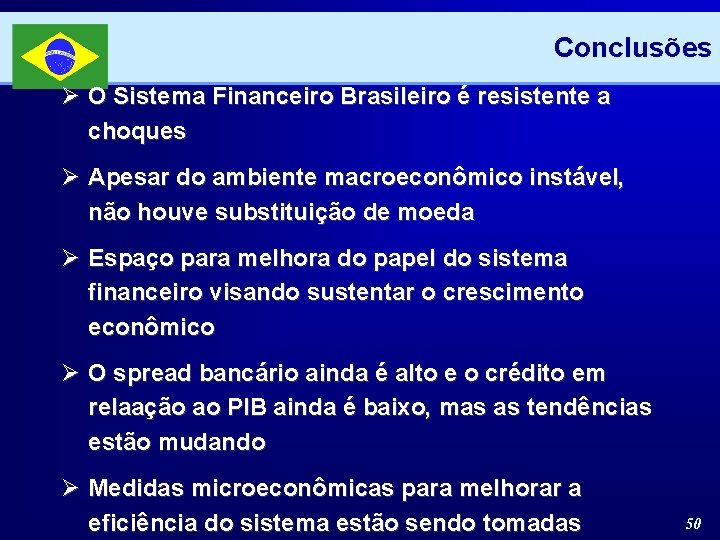 Conclusões Ø O Sistema Financeiro Brasileiro é resistente a choques Ø Apesar do ambiente