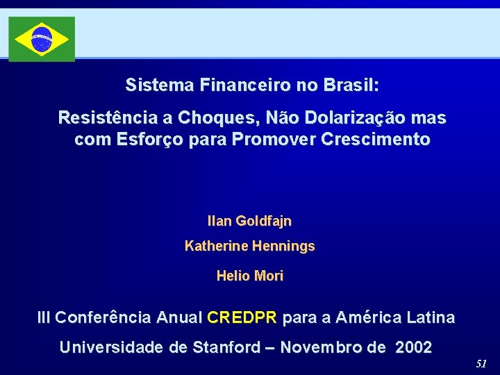 Sistema Financeiro no Brasil: Resistência a Choques, Não Dolarização mas com Esforço para Promover