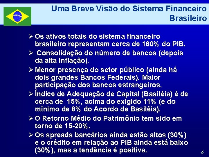 Uma Breve Visão do Sistema Financeiro Brasileiro Ø Os ativos totais do sistema financeiro