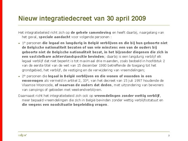 Nieuw integratiedecreet van 30 april 2009 Het integratiebeleid richt zich op de gehele samenleving
