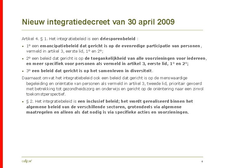 Nieuw integratiedecreet van 30 april 2009 Artikel 4. § 1. Het integratiebeleid is een