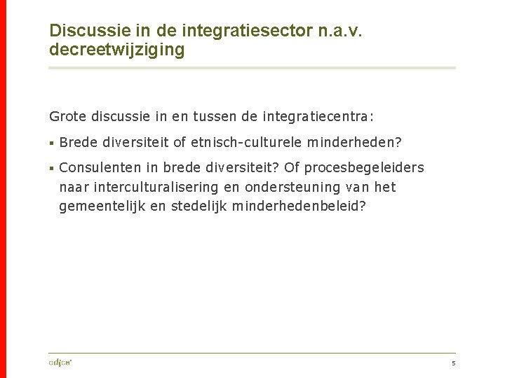 Discussie in de integratiesector n. a. v. decreetwijziging Grote discussie in en tussen de