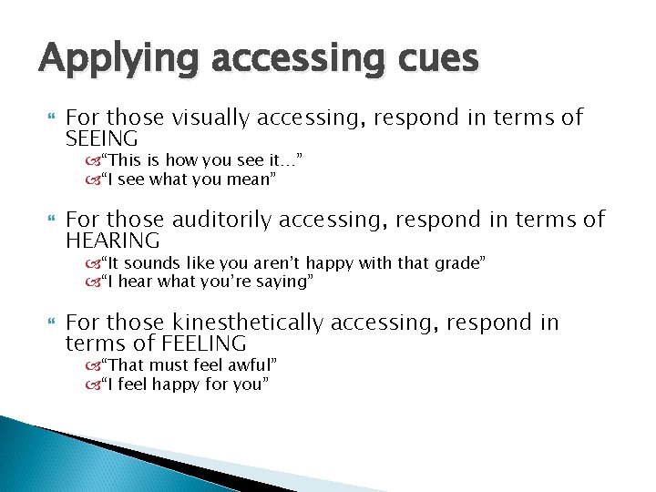 Applying accessing cues For those visually accessing, respond in terms of SEEING “This is