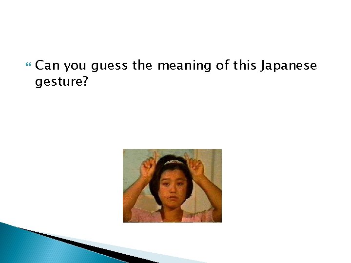  Can you guess the meaning of this Japanese gesture? 