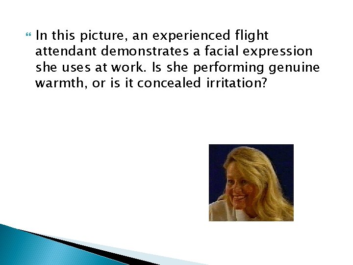  In this picture, an experienced flight attendant demonstrates a facial expression she uses